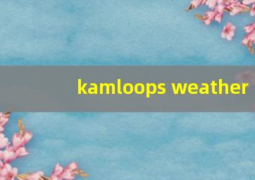 kamloops weather